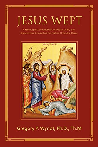 Jesus Wept: A Psychospiritual Handbook of Death, Grief, and Bereavement Counseling for Eastern Orthodox Clergy von iUniverse.com