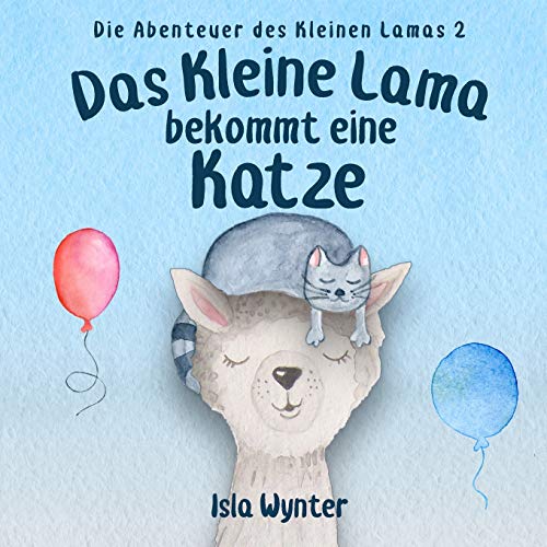 Das Kleine Lama Bekommt Eine Katze: Ein Bilderbuch (Die Abenteuer Des Kleinen Lamas)