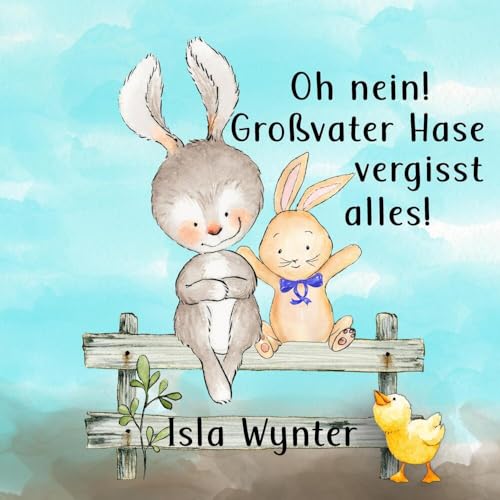 Oh nein! Großvater Hase vergisst alles!: Ein einfühlsames Bilderbuch über Demenz von tolino media