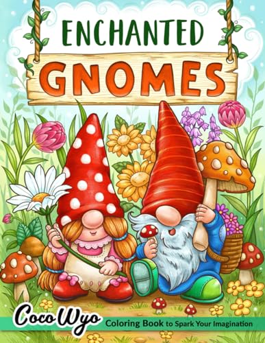 Enchanted Gnomes: Fantasy Coloring Book for Adults with Adorable Gnome Illustrations for Stress Relief and Relaxation Enchanted Gnomes: Fantasy Coloring Book for Adults with Adorable Gnome Illustrations for Stress Relief and Relaxation