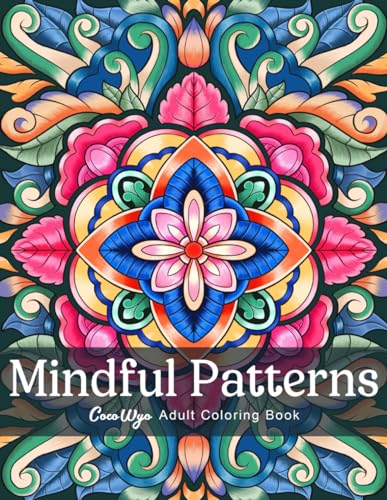 Mindful Patterns: Adult Coloring Book with Easy and Relieving Mandala Style Pattern For Stress Relief and Relaxation Mindful Patterns: Adult Coloring Book with Easy and Relieving Mandala Style Pattern For Stress Relief and Relaxation