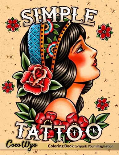 Simple Tattoo: A Coloring Book for Adults with Beautiful Modern Tattoos Designs for Stress Relief, Relaxation, and Creativity Simple Tattoo: A Coloring Book for Adults with Beautiful Modern Tattoos Designs for Stress Relief, Relaxation, and Creativity
