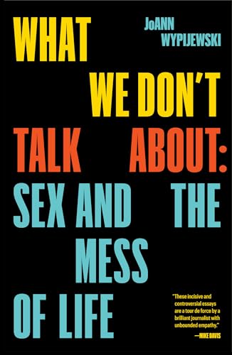 What We Don't Talk About When We Talk About #MeToo: Essays on Sex, Authority and the Mess of Life