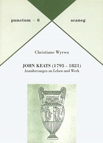 John Keats (1795-1821): Annäherungen an Leben und Werk (punctum: Abhandlungen aus Kunst & Kultur)