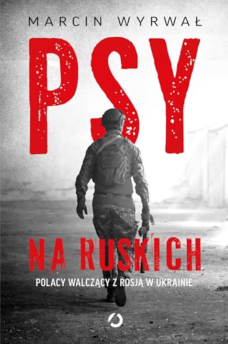 Psy na ruskich: Polacy walczący z Rosją w Ukrainie