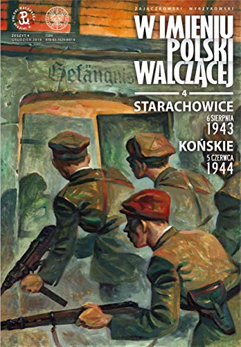 Starachowice, 6 sierpnia 1943. Końskie, 5 czerwca 1944: „W imieniu Polski walczącej”, cz. 4 von IPN