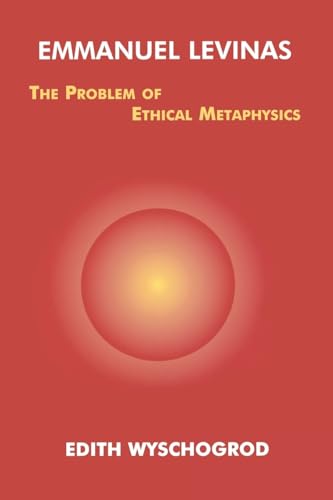 Emmanuel Levinas: The Problem of Ethical Metaphysics (Perspectives in Continental Philosophy, 8)