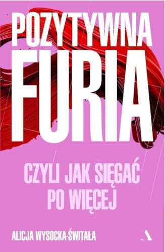 Pozytywna furia.: Czyli jak sięgać po więcej von Agora