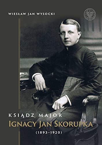 Ksiądz major Ignacy Jan Skorupka (1893-1920) von IPN