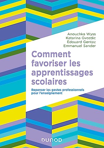 Comment favoriser les apprentissages scolaires: Repenser les gestes professionnels pour l'enseignement