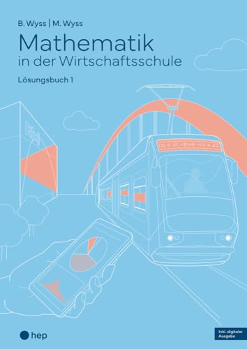 Mathematik in der Wirtschaftsschule - Band 1 (Print inkl. E-Book Edubase, Neuauflage 2024): Lösungsversion von hep verlag