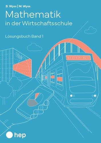 Mathematik in der Wirtschaftsschule - Band 1 (Print inkl. E-Book Edubase, Neuauflage 2024): Lösungsversion