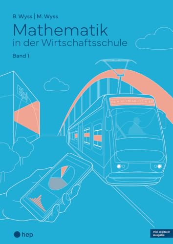 Mathematik in der Wirtschaftsschule - Band 1 (Print inkl. E-Book Edubase, Neuauflage 2024): Aufgaben von hep verlag