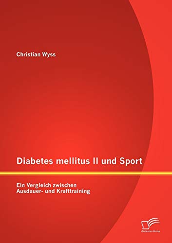 Diabetes mellitus II und Sport: Ein Vergleich zwischen Ausdauer- und Krafttraining von Diplomica Verlag