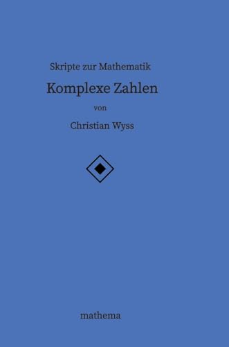 Skripte zur Mathematik - Komplexe Zahlen von mathema