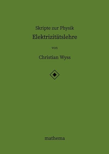 Skripte zur Physik - Elektrizitätslehre: DE von mathema