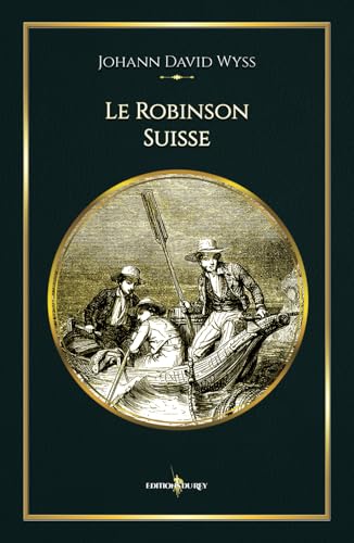Le Robinson Suisse: - Edition illustrée par 32 gravures Le Robinson Suisse: - Edition illustrée par 32 gravures von Editions du Rey
