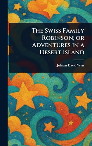 The Swiss Family Robinson; or Adventures in a Desert Island von Anson Street Press