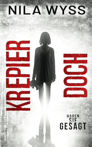 Krepier doch! Haben sie gesagt