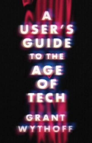 A User's Guide to the Age of Tech (Electronic Mediations) von University of Minnesota Press