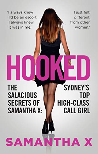 Hooked: The Secrets of a High Class Call Girl: The Salacious Secrets of Samantha X: Sydney's Top High-class Call Girl von Random House Australia