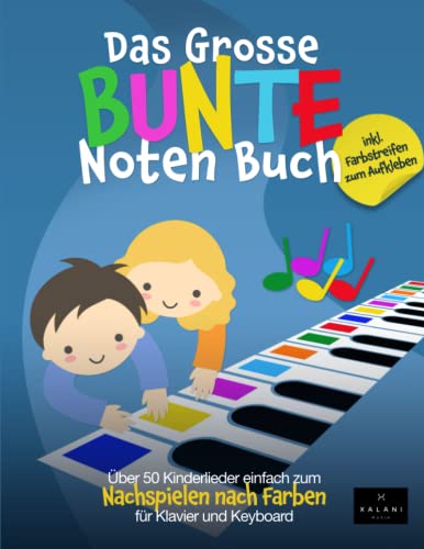 Das Große Bunte Noten Buch: Über 50 Kinderlieder einfach zum Nachspielen nach Farben - für Klavier und Keyboard Das Große Bunte Noten Buch: Über 50 Kinderlieder einfach zum Nachspielen nach Farben - für Klavier und Keyboard