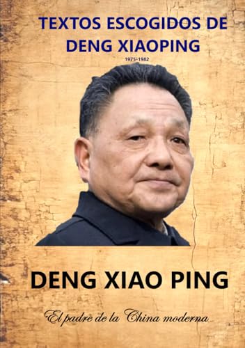 TEXTOS ESCOGIDOS DE DENG XIAOPING: El padre de la China Moderna von Independently published