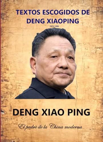 TEXTOS ESCOGIDOS DE DENG XIAOPING: El padre de la China Moderna von Independently published