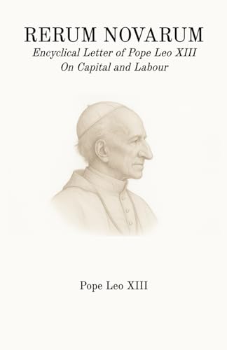 Rerum Novarum: Encyclical Letter of Pope Leo XIII On Capital and Labour von Independently published