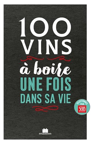 100 vins à boire une fois dans sa vie 100 vins à boire une fois dans sa vie von CHARLES MASSIN
