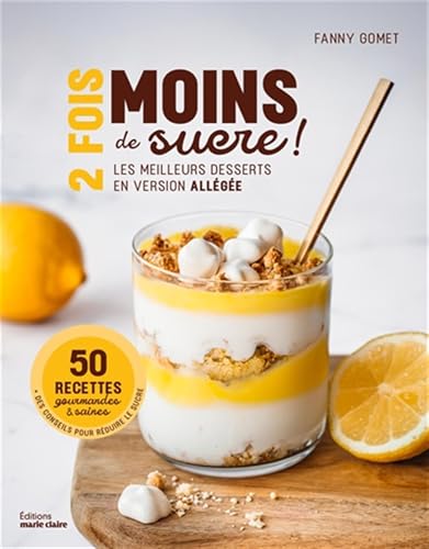 2 fois moins de sucre !: Les meilleurs desserts en version allégée von MARIE-CLAIRE
