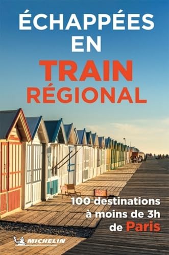 ECHAPPEES EN TRAIN REGIONAL: 100 destinations à moins de 3 heures de Paris