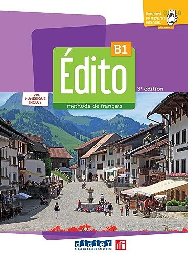 Edito. Méthode de Français. Niveau B1. Avec Code numérique. Per le Scuole superiori. Con Didierfle App: lIVRE + LIVRE NUMÉRIQUE + DIDIERFLE.APP: LIVRE NUMÉRIQUE