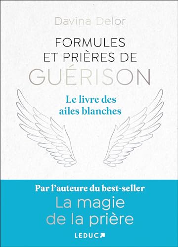 Formules et prières de guérison: Le livre des ailes blanches von LEDUC