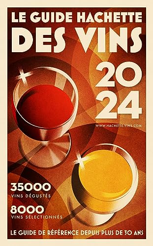 Guide Hachette des Vins 2024: 35.000 Vins Degustes, 8.000 Vins Selectionnes