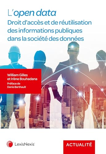 L'Open data: Droit d'accès et du réutilisation des informations publiques dans la société des données von LEXISNEXIS