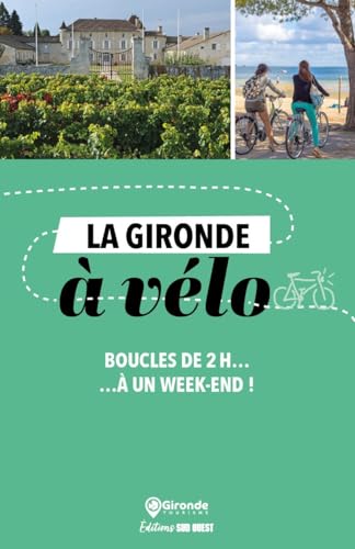 La Gironde à vélo. Boucles de 2 h à un week-end !: Boucles de 2 h à un week-end ! von SUD OUEST