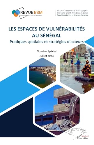 Les espaces de vulnérabilités au Sénégal: Pratiques spatiales et stratégies d’acteurs - Numéro Spécial Juillet 2023 von L'HARMATTAN