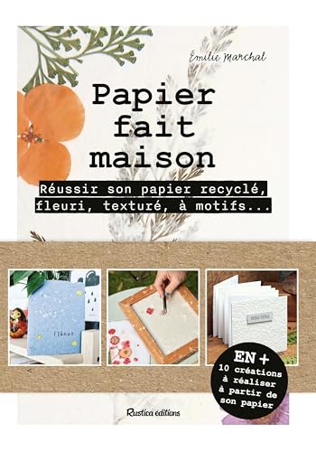 Papier fait maison: Réussir son papier recyclé, fleuri, bicolore, à motifs... Et 10 créations à réaliser à partir son pa von RUSTICA