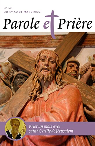 Parole et prière n°141 mars 2022: saint Cyrille de Jérusalem Parole et prière n°141 mars 2022: saint Cyrille de Jérusalem