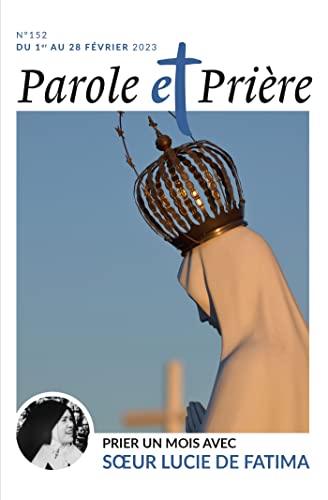 Parole et prière n°152 février 2023: Prier un mois avec soeur Lucie de Fatima Parole et prière n°152 février 2023: Prier un mois avec soeur Lucie de Fatima