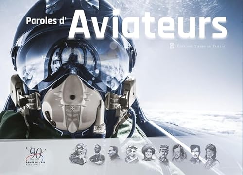 Paroles d'aviateurs: S'engager, combattre, innover Paroles d'aviateurs: S'engager, combattre, innover von DE TAILLAC