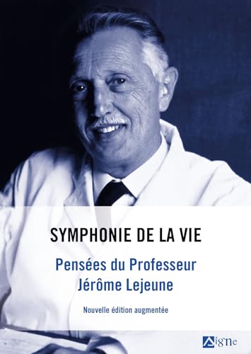 Symphonie de la vie . Pensées du professeur Jérôme Lejeune: Pensées du professeur Jérôme Lejeune von SIGNE
