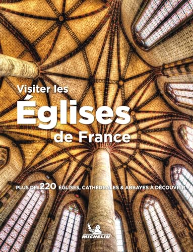 VISITER LES EGLISES DE FRANCE: Plus de 220 églises, cathédrales & abbayes à découvrir von Michelin