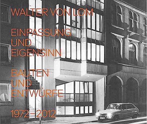 Walter von Lom. Einpassung und Eigensinn. Bauten und Entwürfe 1972–2012 von König, Walther