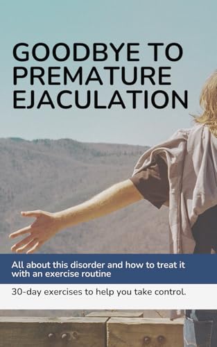 Goodbye to premature ejaculation: How to overcome premature ejaculation von Independently published