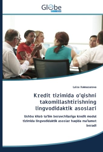 Kredit tizimida o‘qishni takomillashtirishning lingvodidaktik asoslari: Ushbu kitob ta'lim beruvchilariga kredit modul tizimida lingvodidaktik asoslar haqida ma'lumot beradi von GlobeEdit