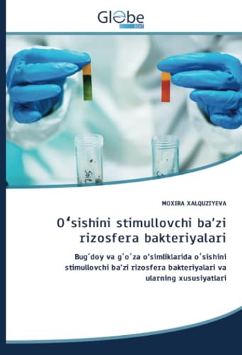 Oʻsishini stimullovchi ba’zi rizosfera bakteriyalari: Bugʻdoy va gʻoʻza o’simliklarida oʻsishini stimullovchi ba’zi rizosfera bakteriyalari va ... bakteriyalari va ularning xususiyatlari von GlobeEdit