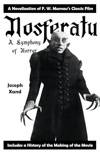 Nosferatu: A Symphony of Horror - a Novelization of the Original 1922 Classic Film Nosferatu: A Symphony of Horror - a Novelization of the Original 1922 Classic Film von Xandland Press