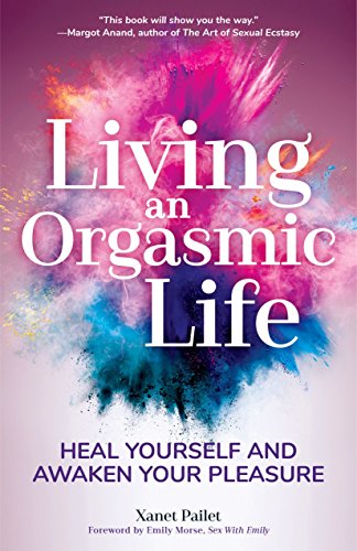 Living An Orgasmic Life: Heal Yourself and Awaken Your Pleasure (Valentines day gift for him) von MANGO